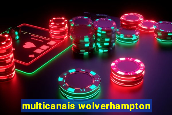 multicanais wolverhampton